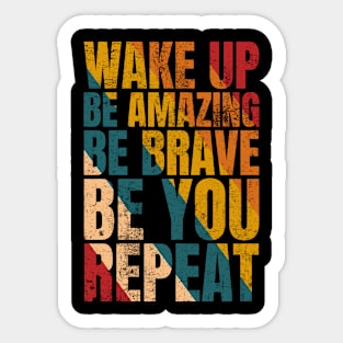 WAKE UP BE AMAZING BE BRAVE BE YOU REPEAT Sticker